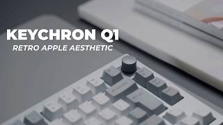 Keychron Q1 - A Keyboard With Apple Nostalgia!