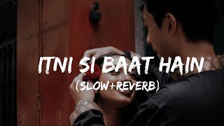 Itni Si baat Hain(Slow+Reverb) Arijit Singh,Antara Mitra#lofi #new #bollywood #Azhar#ABGSMIX