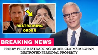 JUST Now: HARRY FILES RESTRAINING ORDER CLAIMS MEGHAN DESTROYED PERSONAL PROPERTY