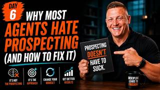 Day 6: Why Most Agents Hate Prospecting (And How to Fix It)