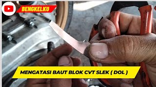 MENGATASI BAUT BLOK CVT SLEK ( DOL )