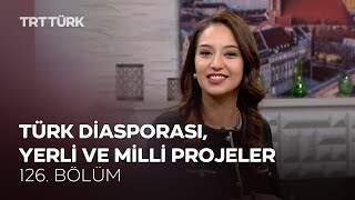 Türk Diasporası, Yerli ve Milli Projeler | Rehber - 126. Bölüm