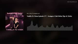 Vanilla To Vixen Episode 177 - Swingers Club Debut Tips & Tricks
