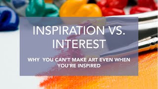 Turning INSPIRATION into ACTION | Why we struggle to make art