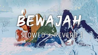 BEWAJAH Lyrical Video | Slowed + Reverb | Music Lyrics