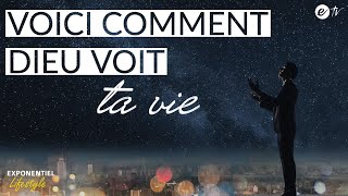 VOICI COMMENT DIEU VOIT TA VIE – Exponentiel Lifestyle