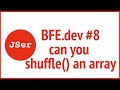 BFE.dev#8. can you shuffle() an array | JSer - Front End Interview questions