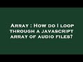 Array : How do I loop through a javascript array of audio files?