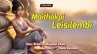 Maithakpi Leisilembi || Manipuri Phunga Wari || Record🎤 Thoibi Keisham || Story ✍️ Maipakpi Chanu