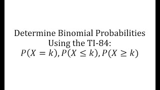Determine Binomial Probabilities Using the TI-84