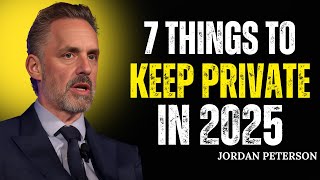 7 THINGS TO KEEP PRIVATE IN 2025 | JORDAN PETERSON MOTIVATION SPEECH 2025