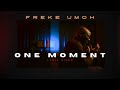 LYRIC VIDEO | ONE MOMENT | FREKE UMOH