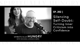 Silencing Self-Doubt: Turning Inner Criticism into Confidence | Spiritually Hungry Podcast Ep. 202