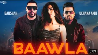 Bawla full HD video song | Badshah ft. Samreen kaur | Uchana Amit  latest Rap song 2021