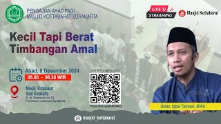 "KECIL TAPI BERAT TIMBANGAN AMAL" | Ustaz Iqbal Tantowi, M.Pd.