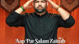 AAP PAR SALAM ZAINAB (sa) TOIC BBIZANAB (sa)Reced  Mem Abas. Penned & composed by Mazhar abidi.