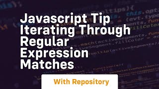 Javascript tip iterating through regular expression matches