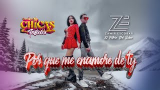 Por Que Me Enamore De Ti - Chicas Infieles X Zamir Escobar 2025 Offial Videos 4k Cumbia!