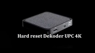 Twardy reset najnowszego dekodera UPC 4K