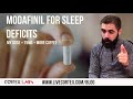 I use Modafinil for sleep deficits. And it rocks