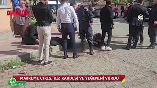 ÇORUM'DA MAHKEME ÇIKIŞI KIZ KARDEŞİ VE YEĞENİNİ VURDU