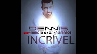 Dennis - Incrível - Feat. Marcio G e Os Hawaianos [Audio]