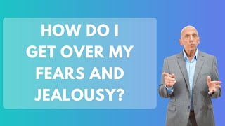 How Do I Get Over My Fears and Jealousy?  Questions to TMF Marriage Counselors | Paul Friedman