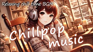 【Relaxing BGM】Long ver. "Chill pop music" リラクシング・チルアウトミュージック Relax Lo-Fi