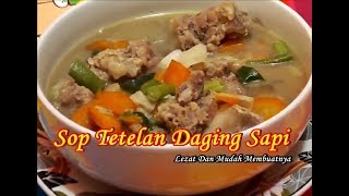 Resep Sop Tetelan Daging Sapi Lezat Dan Mudah Membuatnya