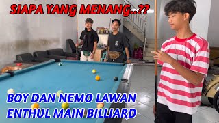 KETIKA BOY DAN NEMO LAWAN ENTHUL MAIN BILLIARD