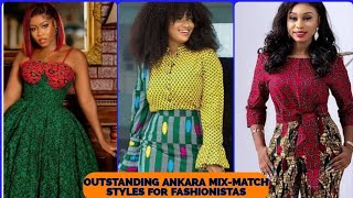 OUTSTANDING ANKARA MIX-MATCH STYLES FOR FASHIONISTAS