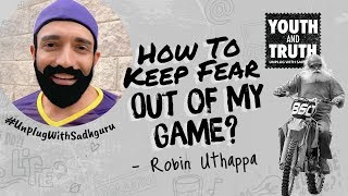 How To Keep Fear Out of My Game? Robin Uthappa Asks Sadhguru