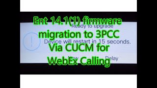 Cisco IP phone Ent 14.1(1) to 3PCC firmware migration via CUCM for WebEx Calling