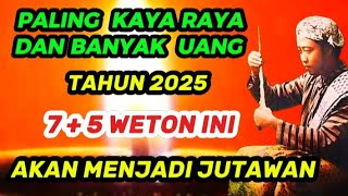 WETON PALING KAYA RAYA | TAHUN 2025 7+5 WETON INI AKAN BANYAK UANG DAN MENJADI JUTAWAN