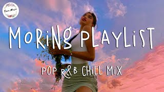 Morning vibes songs playlist - Top english chill mix - POP R&B chill music mix