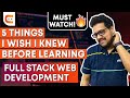 5 Things I Wish I Knew Before Learning Full Stack Web Development