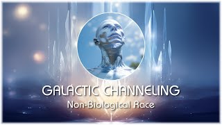 Non Biological Race - Galactic Weekly Channeling Series