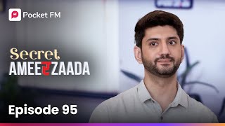 Episode 95 | Secret Ameerzaada | Pocket FM