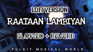 RAATAAN LAMBIYAN SLOWED REVERB | RAATAAN LAMBIYAN LOFI |JUBIN NAUTIYAL | SHERSHAAH SONGS
