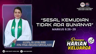 RHK 02 April 2022 | “Sesal Kemudian Tidak Ada Gunanya” | Markus 6 : 26 - 29