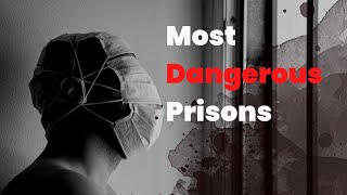 The World's Most Dangerous Prisons You Never Want To Visit