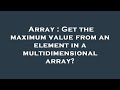 Array : Get the maximum value from an element in a multidimensional array?
