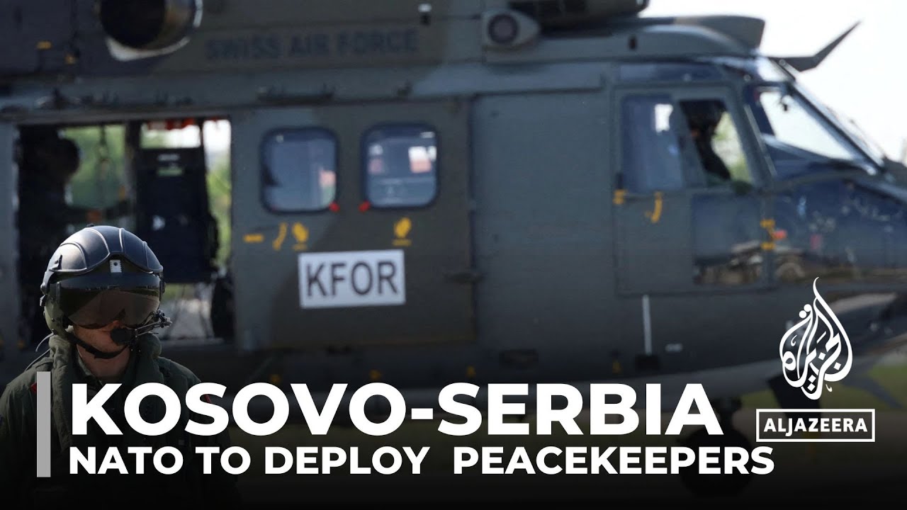 Kosovo-Serbia Tension: NATO To Deploy Additional Peacekeepers - YouTube