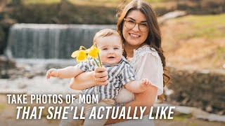 How to Take Photos of Mom that She Will Actually Like