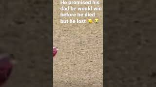 He promise hes dad he would win before he would died but he lost😢😭