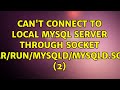 Ubuntu: Can't connect to local MySQL server through socket '/var/run/mysqld/mysqld.sock' (2)