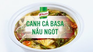 Cách Nấu Canh Cá Basa Nấu Ngót | Món Ngon Knorr Mỗi ngày