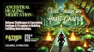 ⓷ ANCESTRAL HEALING ♂ FATHER LINEAGE 💚 HEART CHAKRA | SUBLIMINAL MEDITATION