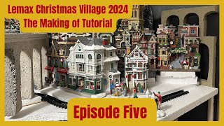 THE MAKING OF - EPISODE FIVE - LEMAX CHRISTMAS VILLAGE 2024/2025 BY NOEL'S TOWN DIY TUTORIAL