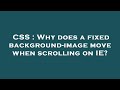 CSS : Why does a fixed background-image move when scrolling on IE?